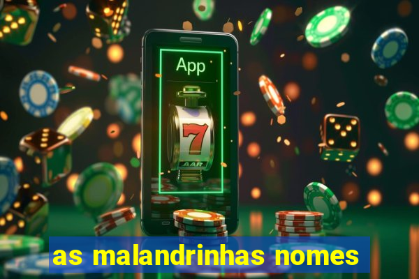 as malandrinhas nomes